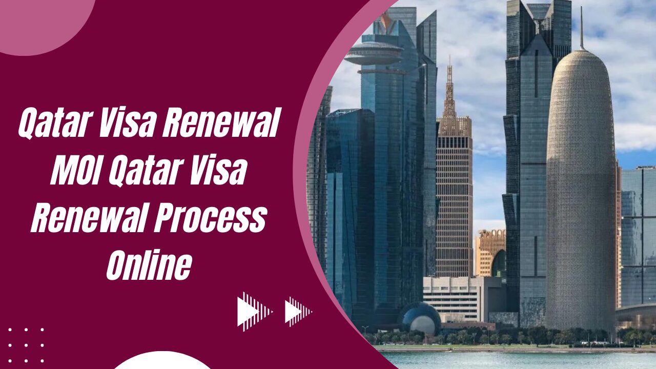 Qatar Visa Renewal: MOI Qatar Visa Renewal Process Online