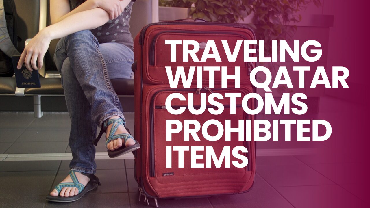 Traveling with Qatar Customs Prohibited Items