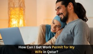 How Can I Get Work Permit for My Wife in Qatar?