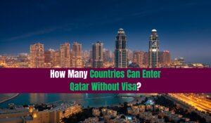 How Many Countries Can Enter Qatar Without Visa?